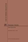 Code of Federal Regulations Title 20, Employees' Benefits, Parts 500-656, 2019 - Book