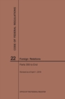 Code of Federal Regulations Title 22, Foreign Relations, Parts 300-End, 2019 - Book