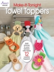 Make-It-Tonight: Towel Toppers : Add Whimsy to Your Kitchen with These 12 Colourful Toppers! - Book