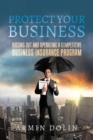 Protect Your Business : Bidding Out and Operating a Competitive Business Insurance Program - Book