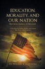 Education, Morality, and Our Nation - Restoring America to Greatness : A Must Read for Parents, Teachers, and Everyone Who Desires a Better America! - Book