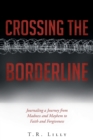 Crossing the Borderline : Journaling a Journey from Madness and Mayhem to Faith and Forgiveness - Book