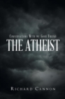 Conversations with My Good Friend the Atheist - Book