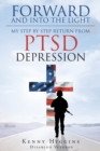 Forward and Into the Light : My Step by Step Return from Ptsd Depression - Book