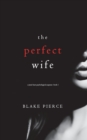 The Perfect Wife (A Jessie Hunt Psychological Suspense Thriller-Book One) - Book