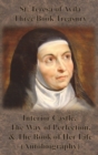 St. Teresa of Avila Three Book Treasury - Interior Castle, The Way of Perfection, and The Book of Her Life (Autobiography) - Book