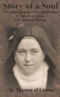 Story of a Soul : The Autobiography of the Little Flower, St. Therese of Lisieux, with Additional Writings - Book