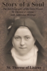 Story of a Soul : The Autobiography of the Little Flower, St. Therese of Lisieux, with Additional Writings - Book