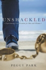 Unshackled : Experiencing True Freedom for Men and Women - Book