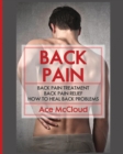 Back Pain : Back Pain Treatment: Back Pain Relief: How to Heal Back Problems - Book
