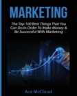 Marketing : The Top 100 Best Things That You Can Do in Order to Make Money & Be Successful with Marketing - Book