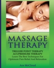 Massage Therapy : Trigger Point Therapy: Acupressure Therapy: Learn the Best Techniques for Optimum Pain Relief and Relaxation - Book