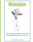 Minimalism : The Life Altering Magic of Organizing, Simplifying & Decluttering Your Life - Book
