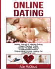 Online Dating : Master the Art of Internet Dating: Create the Best Profile, Choose the Right Pictures, Communication Advice, Finding What You Are Looking for and Finding Love - Book