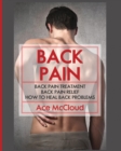 Back Pain : Back Pain Treatment: Back Pain Relief: How to Heal Back Problems - Book
