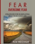 Fear : Overcome Fear: Strategies for Eliminating Fear from Your Life - Book