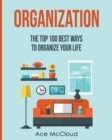 Organization : The Top 100 Best Ways to Organize Your Life - Book