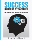 Success : Success Strategies: The Top 100 Best Ways to Be Successful - Book