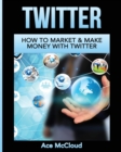 Twitter : How to Market & Make Money with Twitter - Book