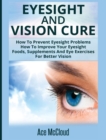 Eyesight and Vision Cure : How to Prevent Eyesight Problems: How to Improve Your Eyesight: Foods, Supplements and Eye Exercises for Better Vision - Book