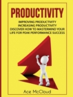 Productivity : Improving Productivity: Increasing Productivity: Discover How to MasterMind Your Life for Peak Performance Success - Book