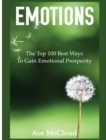 Emotions : The Top 100 Best Ways to Gain Emotional Prosperity - Book