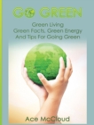 Go Green : Green Living: Green Facts, Green Energy and Tips for Going Green - Book