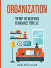 Organization : The Top 100 Best Ways to Organize Your Life - Book