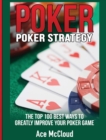 Poker Strategy : The Top 100 Best Ways to Greatly Improve Your Poker Game - Book