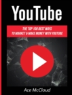 Youtube : The Top 100 Best Ways to Market & Make Money with Youtube - Book