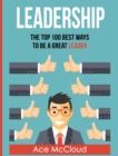 Leadership : The Top 100 Best Ways to Be a Great Leader - Book