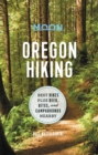 Moon Oregon Hiking (First Edition) : Best Hikes plus Beer, Bites, and Campgrounds Nearby - Book