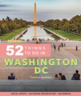 Moon 52 Things to Do in Washington DC (First Edition) : Local Spots, Outdoor Recreation, Getaways - Book
