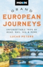 Moon Grand European Journeys : 40 Unforgettable Trips by Road, Rail, Sea & More - Book