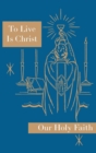 To Live is Christ : Our Holy Faith Series - Book