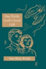 Our Faith : God's Great Gift: Our Holy Faith Series - Book