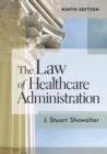 The Law of Healthcare Administration, Ninth Edition - eBook
