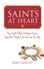 Saints at Heart : How Fault-Filled, Problem-Prone, Imperfect People Like Us Can Be Holy - Book