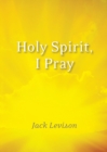 Holy Spirit, I Pray : Prayers for Morning and Nighttime, for Discernment, and Moments of Crisis - Book