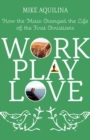 Work Play Love : How the Mass Changed the Life of the First Christians - Book