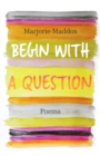 Begin with a Question : Poems - Book
