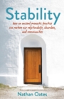 Stability : How an Ancient Monastic Practice Can Restore Our Relationships, Churches, and Communities - Book