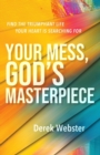 Your Mess, God's Masterpiece : Find the Triumphant Life Your Heart is Searching For - Book