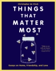 Things That Matter Most : Essays on Home, Friendship, and Love - Book