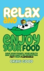Relax and Enjoy Your Food : Save your money, your health, and your sanity by separating fact from flapdoodle. - Book