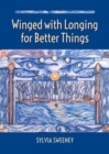 Winged with Longing for Better Things - Book