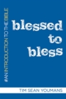 Blessed to Bless : An Introduction to the Bible - eBook