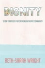 Dignity : Seven Strategies for Creating Authentic Community - Book
