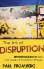 The Art of Disruption : Improvisation and the Book of Common Prayer - eBook