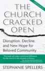 The Church Cracked Open : Disruption, Decline, and New Hope for Beloved Community - Book